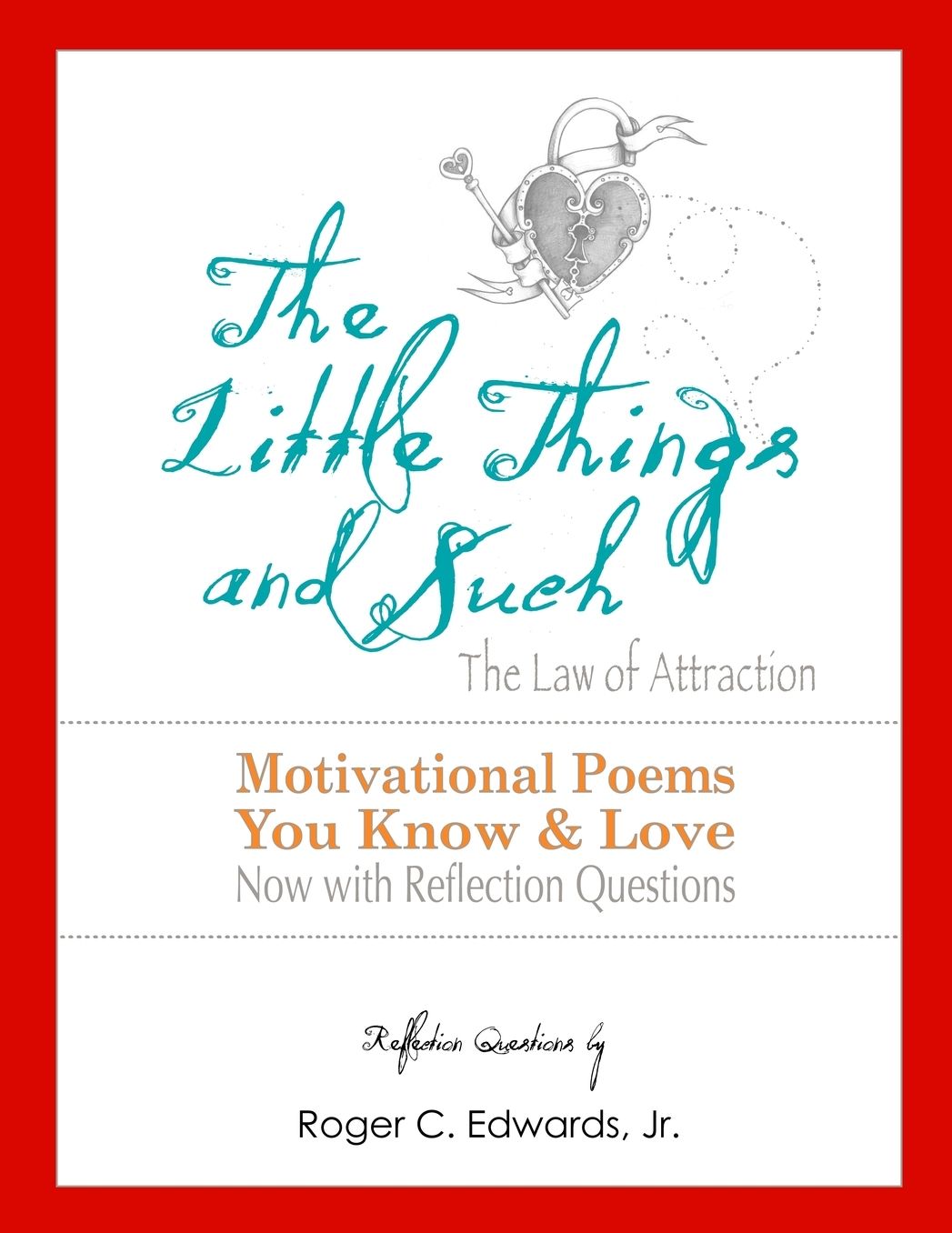 The Little Things and Such The Law of Attraction: Motivational Poems You Know and Love Now with Reflection Questions