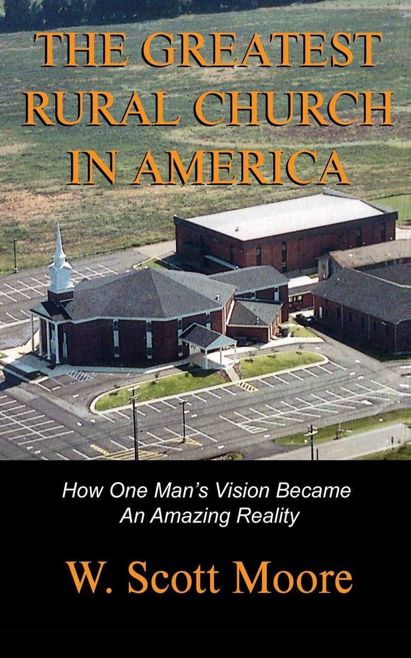 The Greatest Rural Church in America: How One Man's Vision Became An Amazing Reality