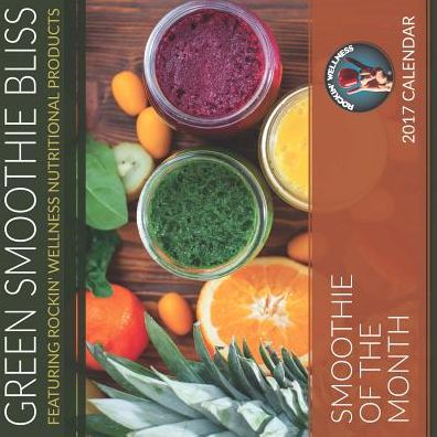 Green Smoothie Bliss Calendar of the Month-15 Month Calendar: Feat. Rockin' Wellness Nutritional Products