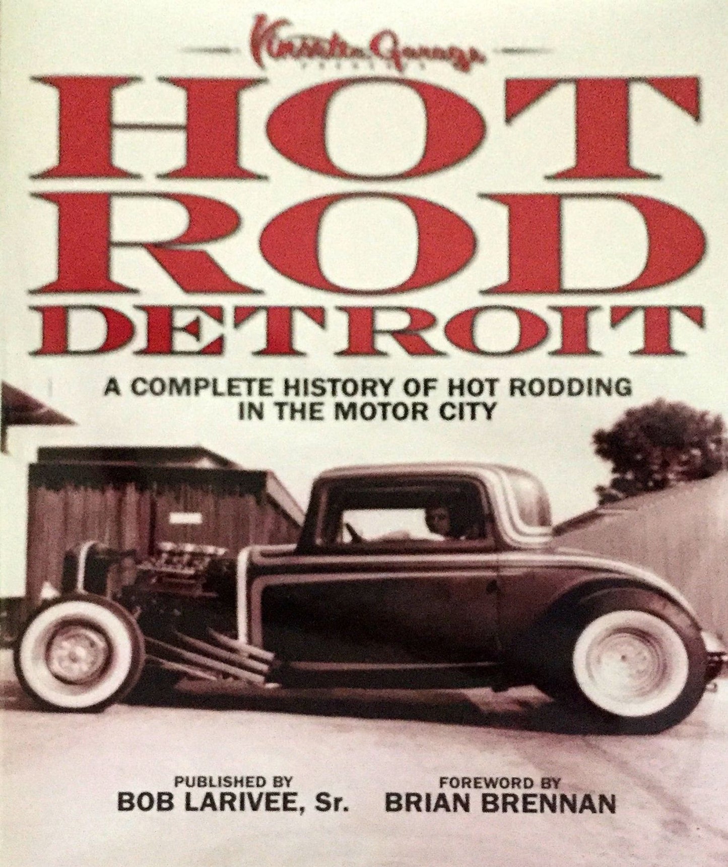 Hot Rod Detroit: A Complete History of Hot Rodding in the Motor City