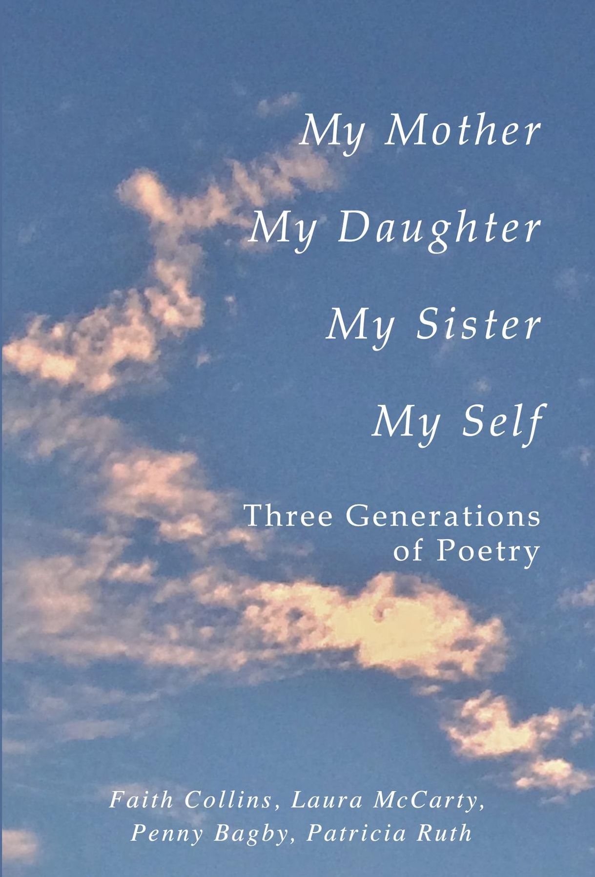 My Mother, My Daughter, My Sister, My Self: Three Generations of Poetry
