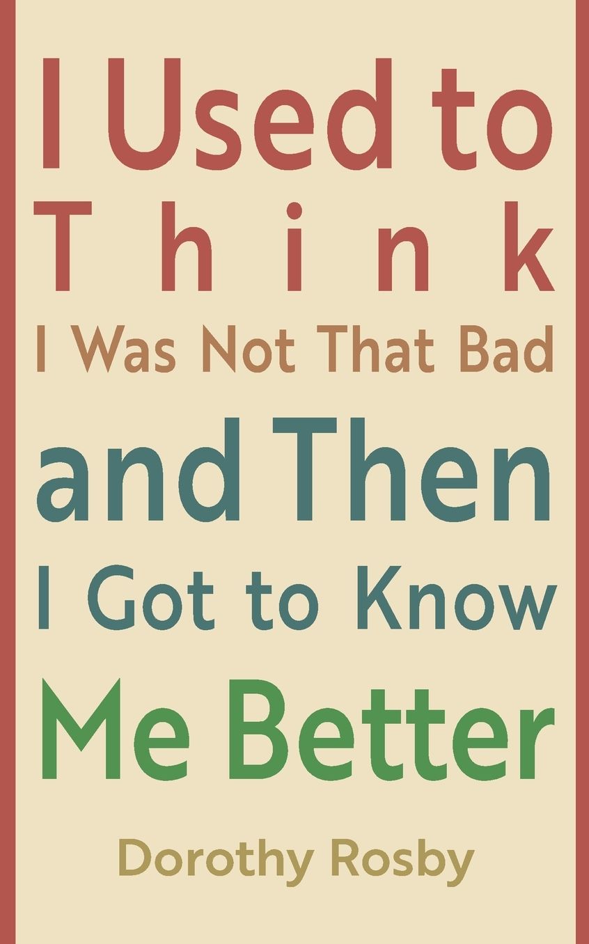 I Used to Think I Was Not That Bad and Then I Got to Know Me Better