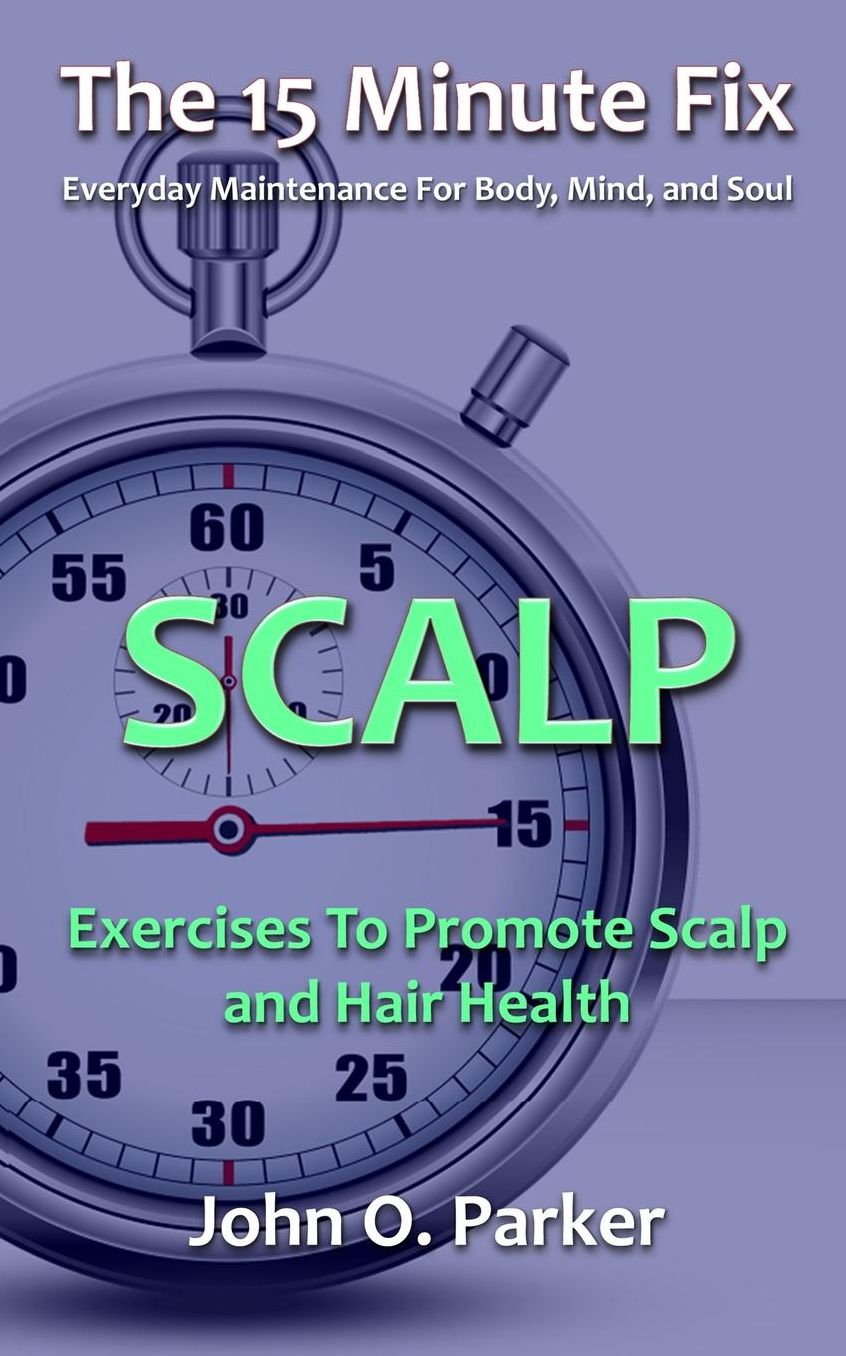 The 15 Minute Fix: SCALP: Exercises To Promote Scalp and Hair Health