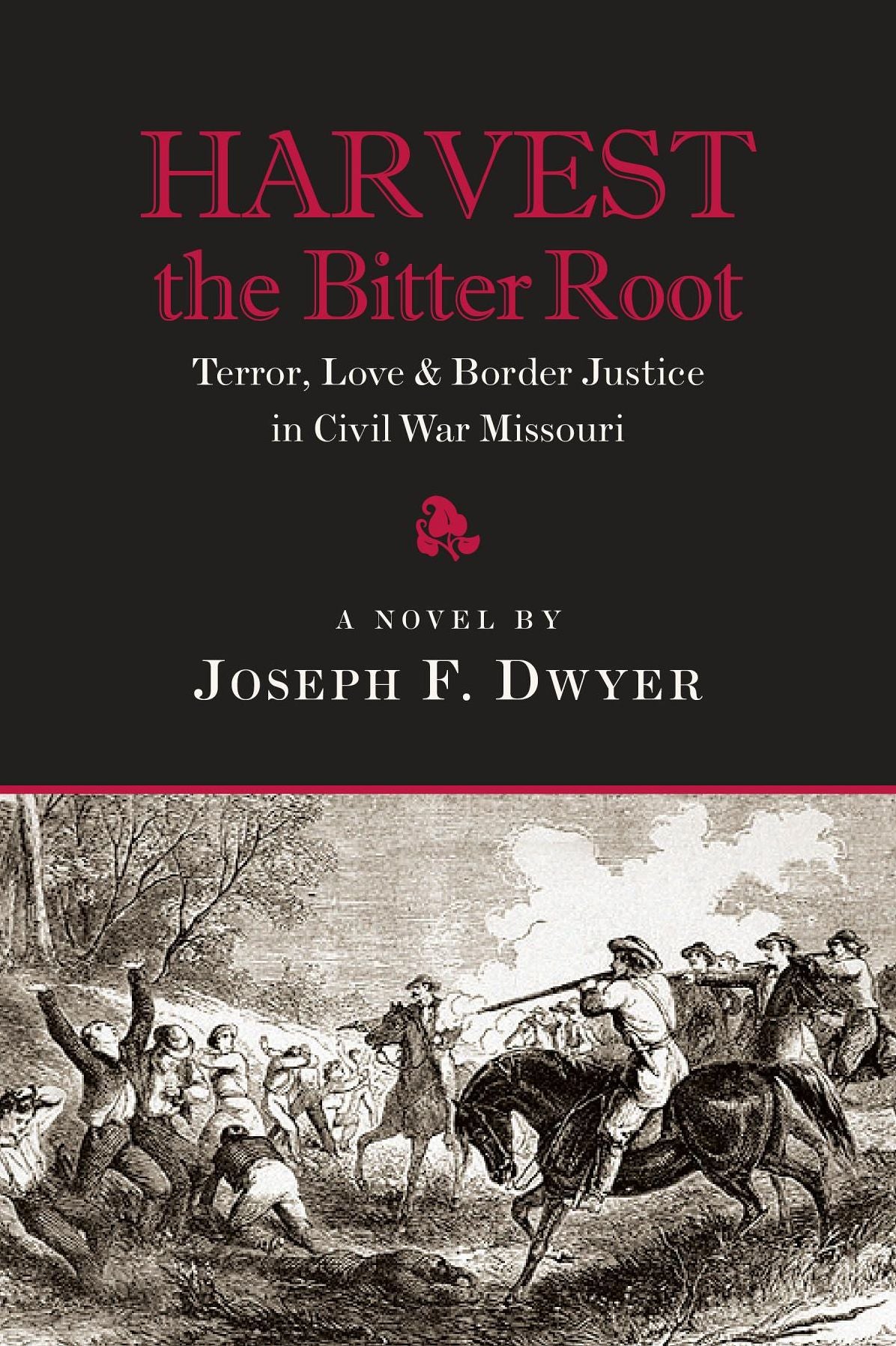 Harvest the Bitter Root: Terror, Love and Border Justice in Civil War Missouri