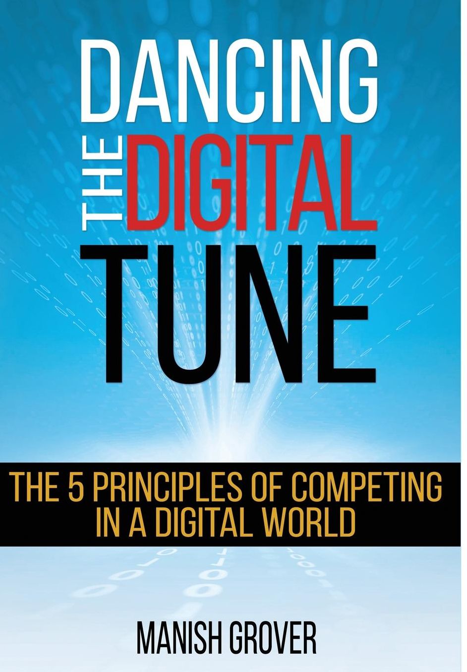DANCING THE DIGITAL TUNE: THE 5 PRINCIPLES OF COMPETING IN A DIGITAL WORLD