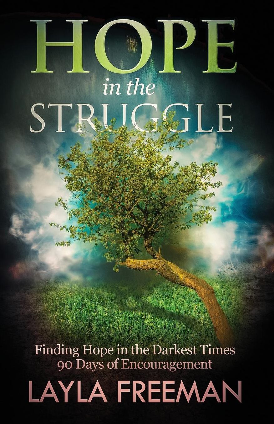 Hope In The Struggle: Finding Hope In The Darkest Times-90 Days of Encouragement