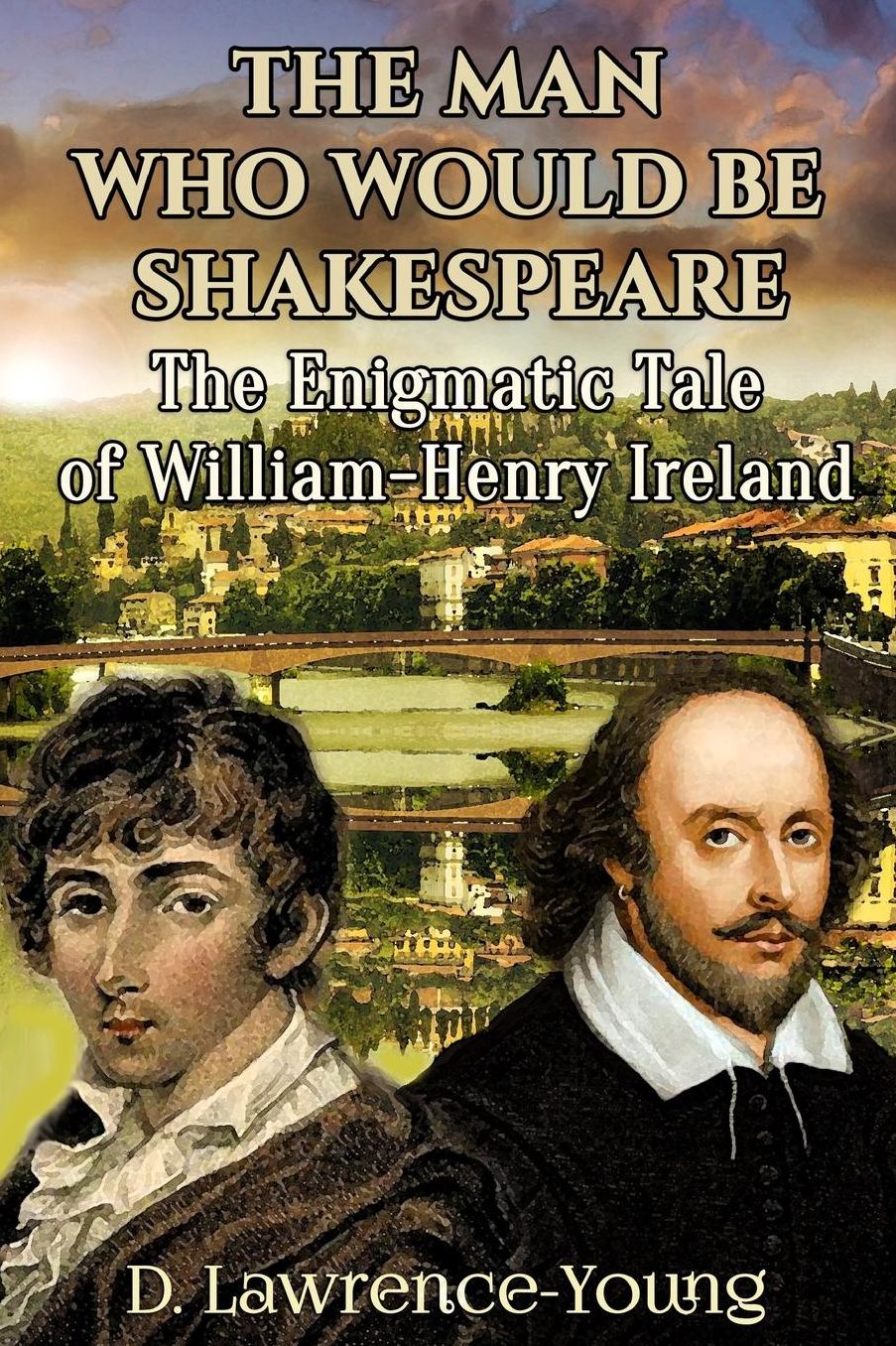 The Man Who Would Be Shakespeare: The Enigmatic Tale of William-Henry Ireland