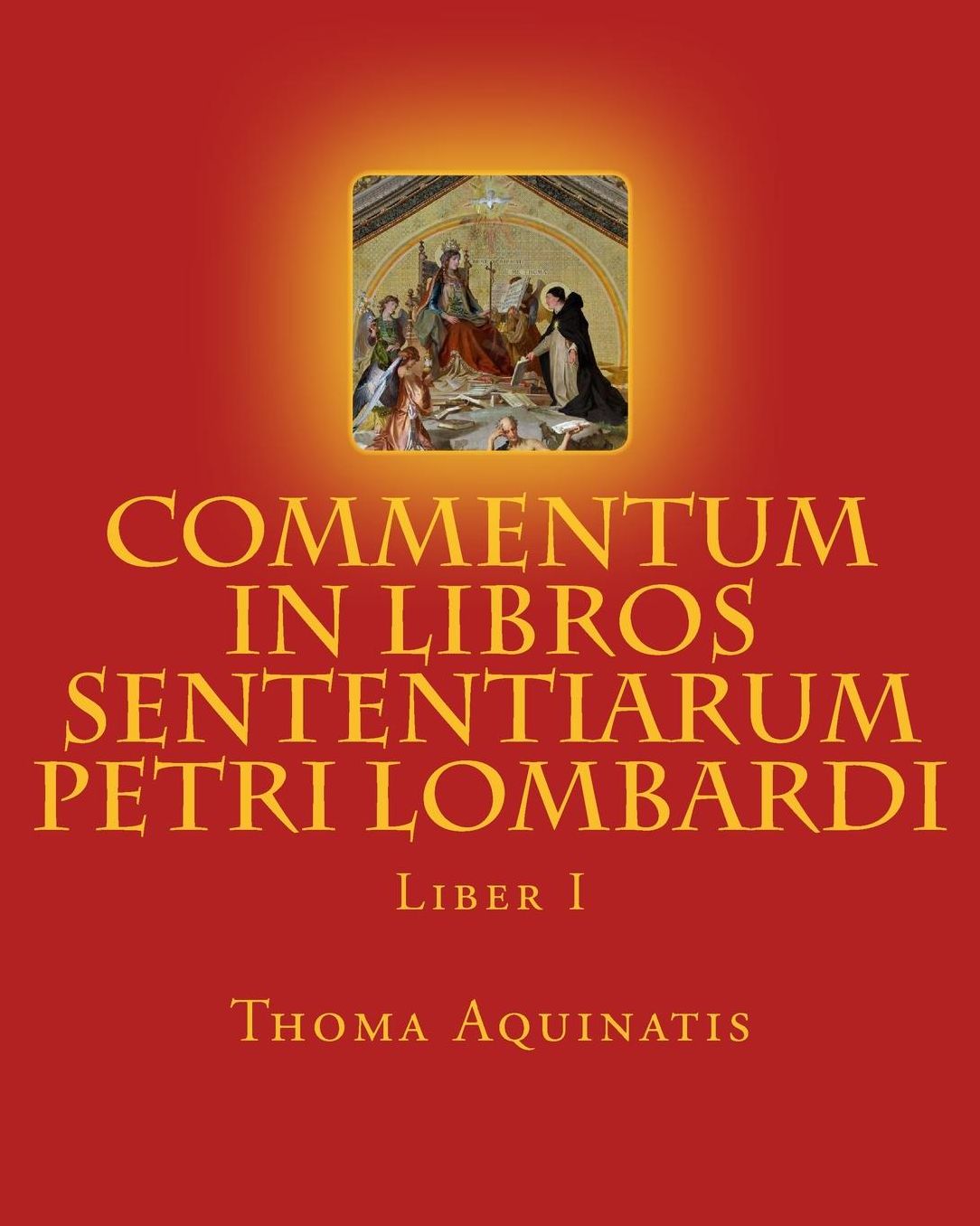 Commentum in Libros Sententiarum Petri Lombardi: Liber I
