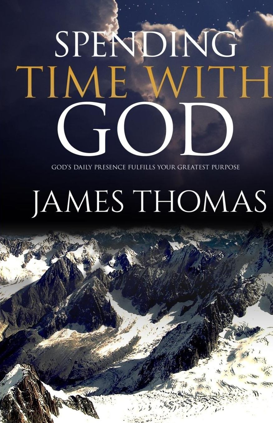 Spending Time With God: God's Daily Presence Fulfills Your Greatest Purpose