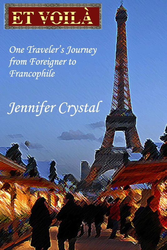 Et Voilà: One Traveler's Journey from Foreigner to Francophile