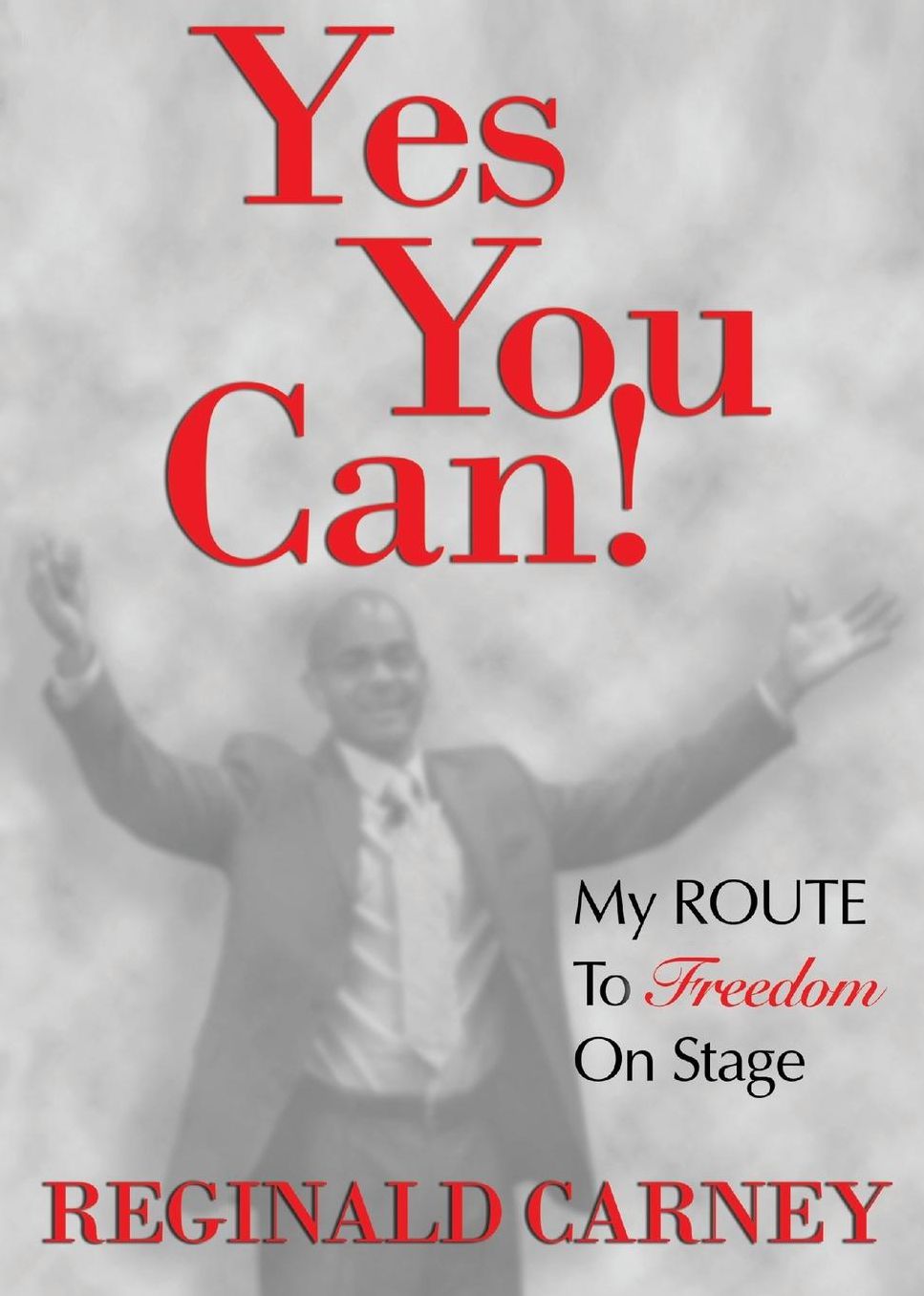 Yes You Can!: My ROUTE to Freedom on Stage