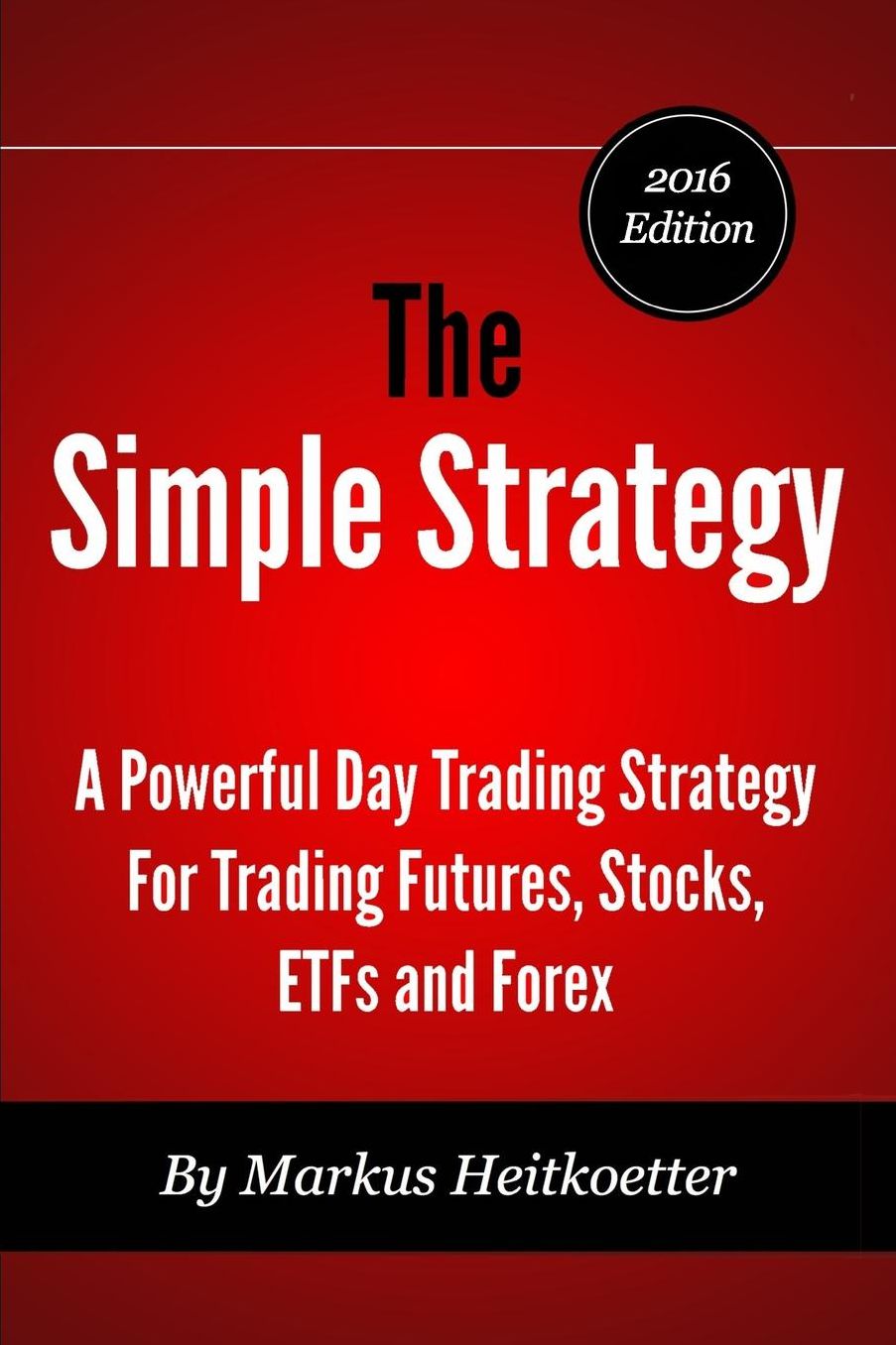 The Simple Strategy - A Powerful Day Trading Strategy For Trading Futures, Stocks, ETFs and Forex