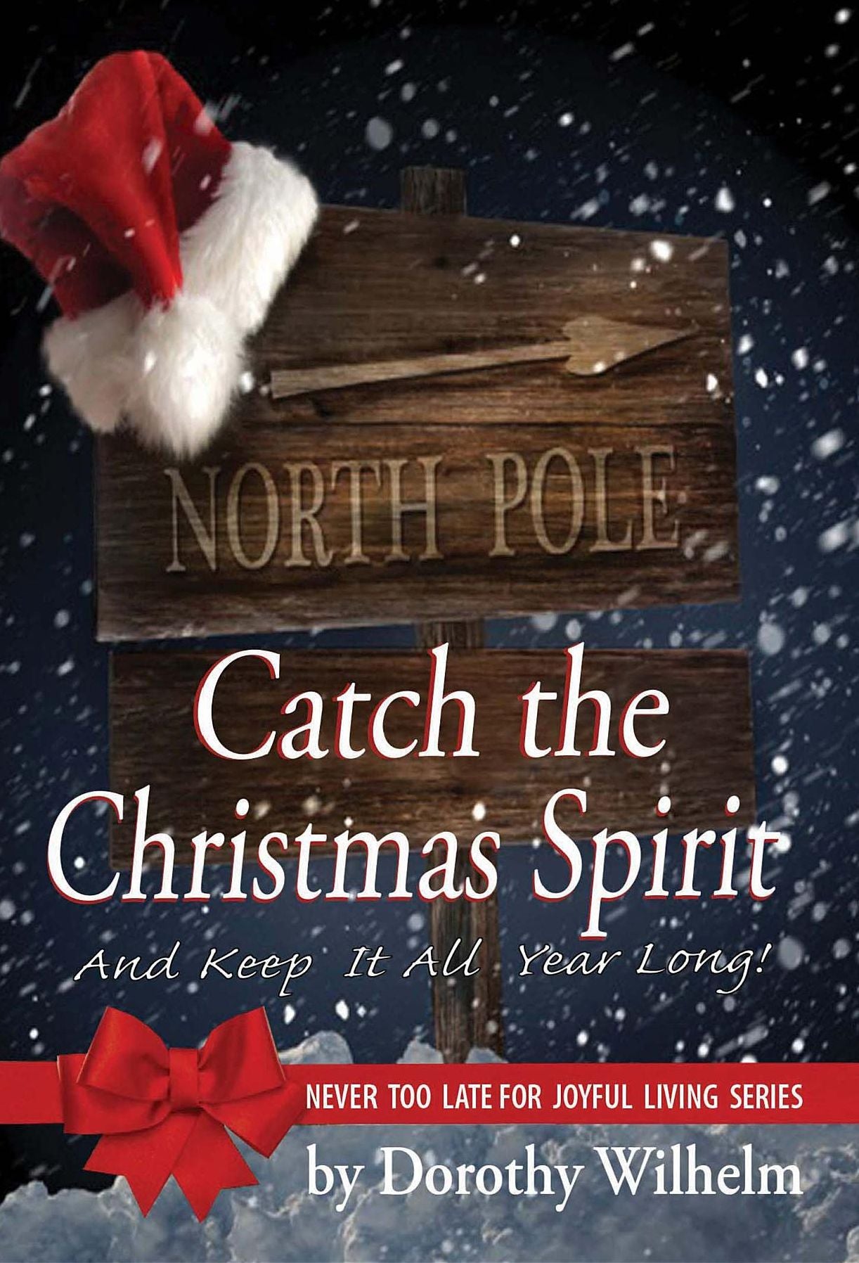 Catch The Christmas Spirit: And Keep It All Year Long