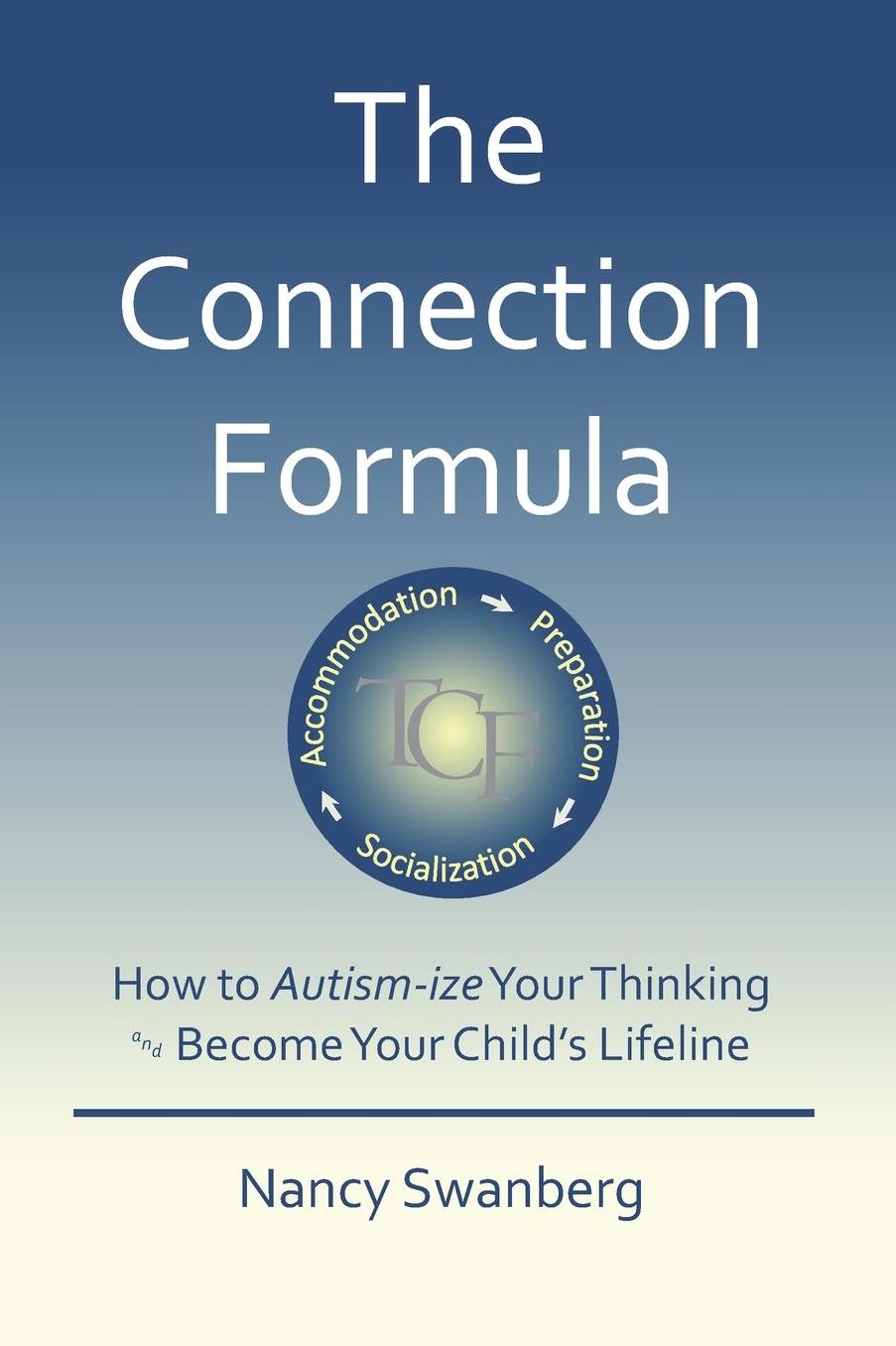 The Connection Formula: How to Autism-ize Your Thinking and Become Your Child's Lifeline