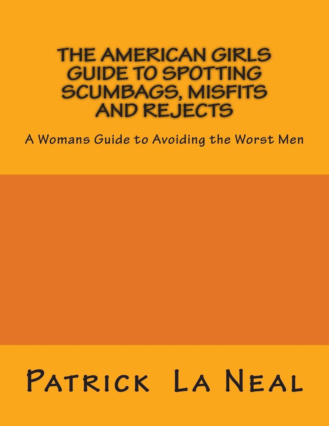 The American girls guide to spotting Scumbags, Misfits and Rejects: A Womans Guide to spotting The Worst Men