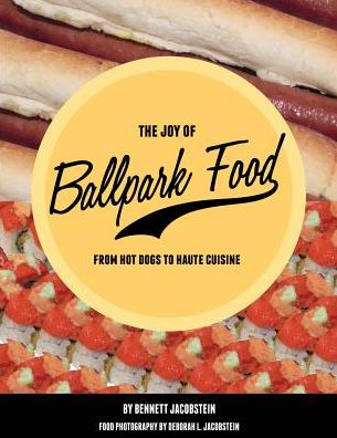 The Joy of Ballpark Food: From Hot Dogs to Haute Cuisine