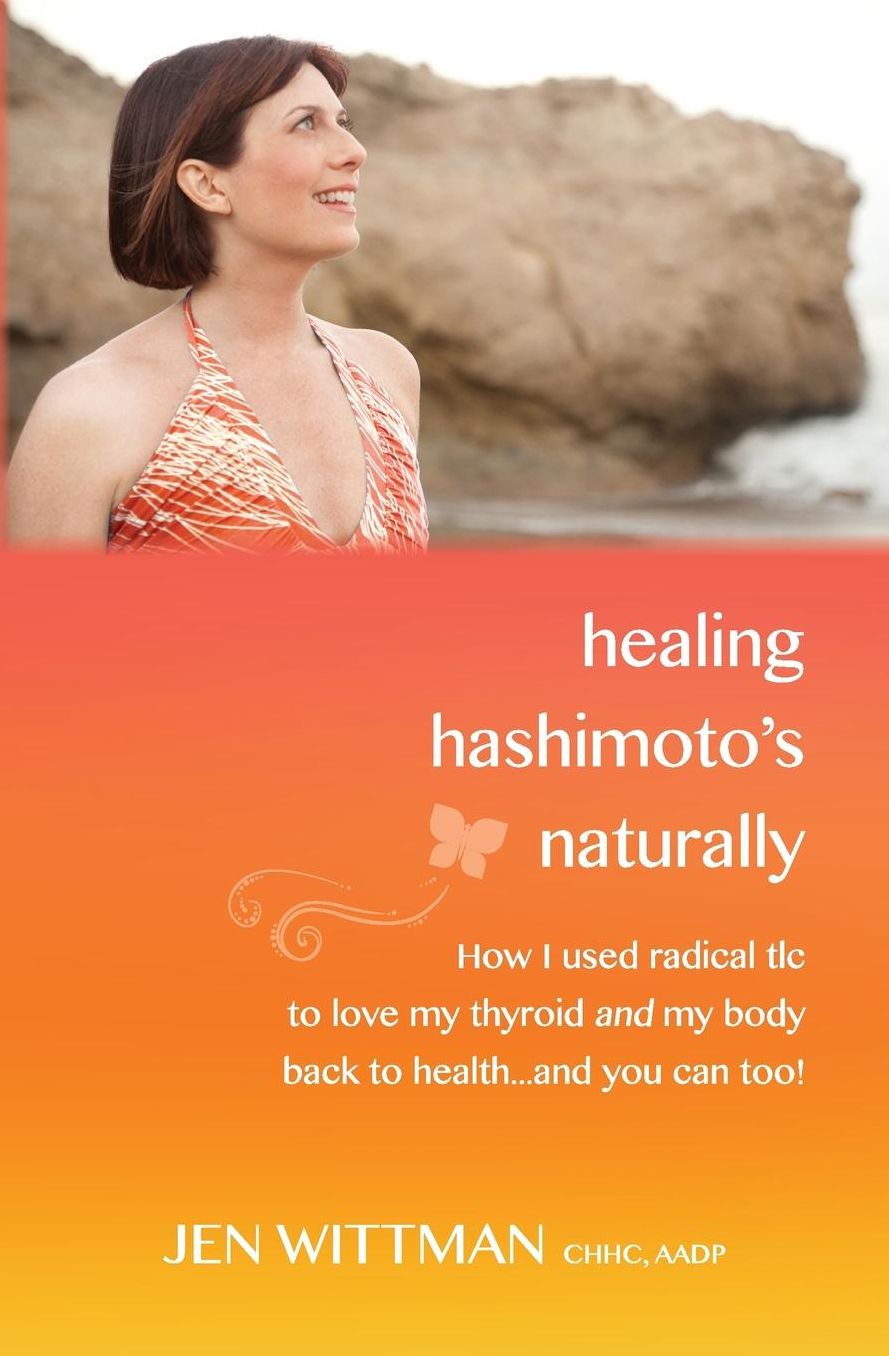 Healing Hashimoto's Naturally: How I used radical TLC to love my thyroid and my body back to health...and you can too!