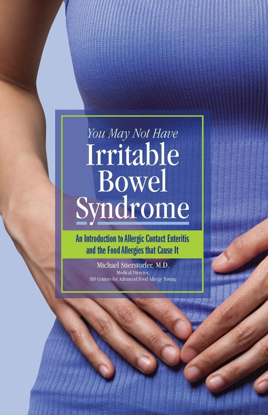 You May Not Have Irritable Bowel Syndrome: An Introduction to Allergic Contact Enteritis and the Food Allergies that Cause It