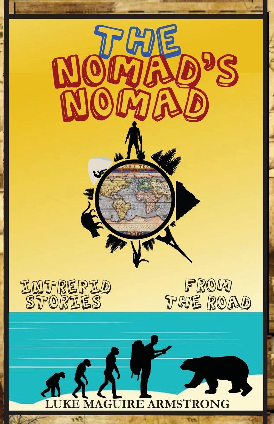 The Nomad's Nomad: Intrepid Stories From The Road