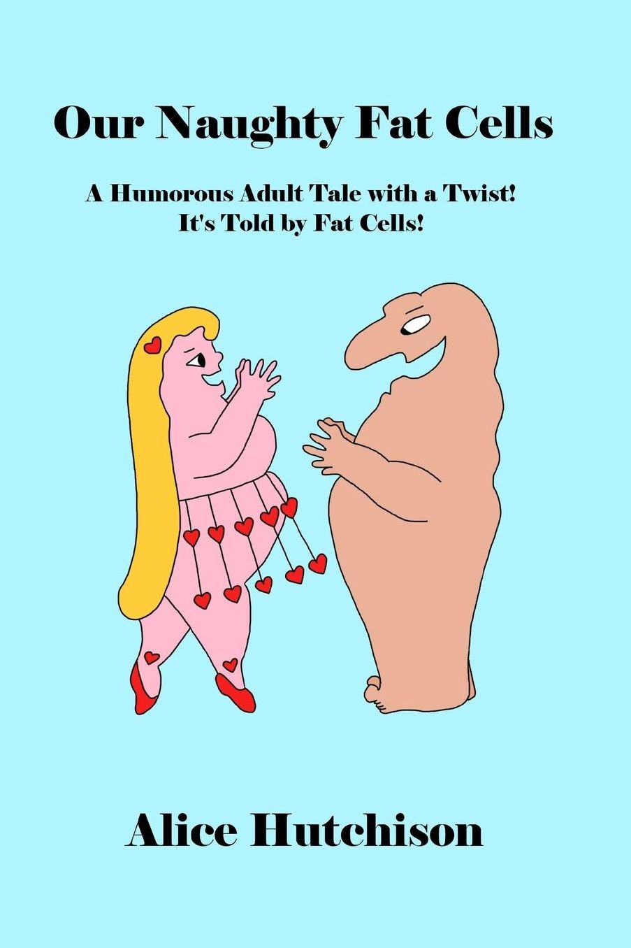 Our Naughty Fat Cells: A Humorous Adult Tale with a Twist! It's Told by Fat Cells!