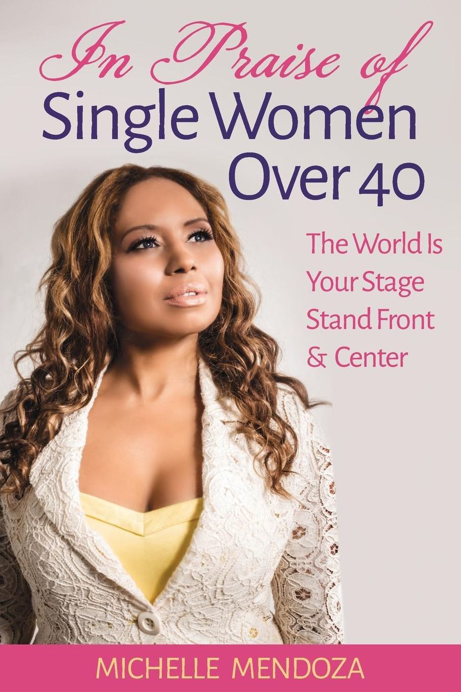 In Praise Of Single Women Over 40: The World Is Your Stage Stand Front & Center
