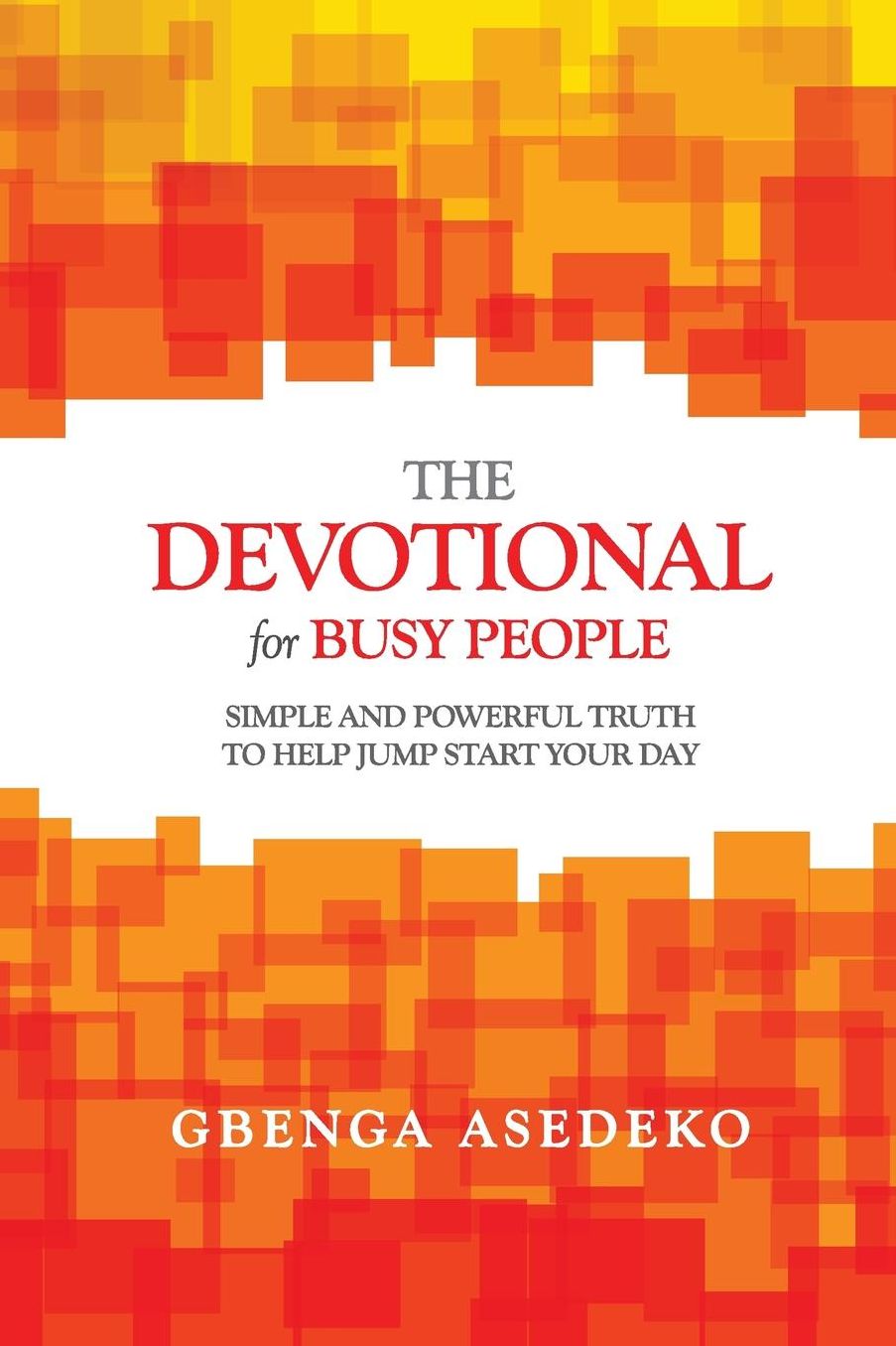 The Devotional for Busy People: Simple and Powerful Truth to Help Jump Start Your Day