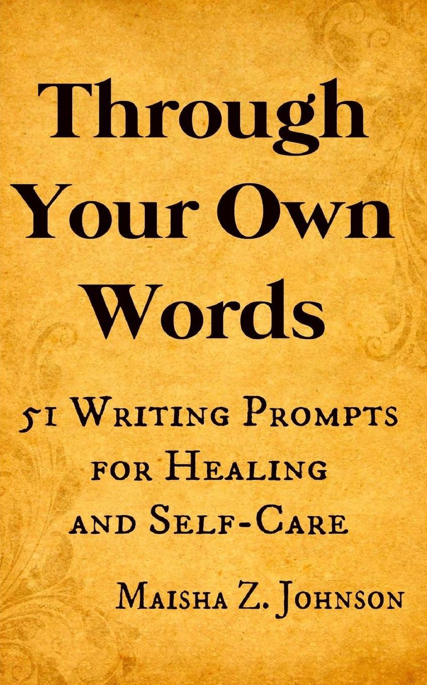 Through Your Own Words: 51 Writing Prompts for Healing and Self-Care
