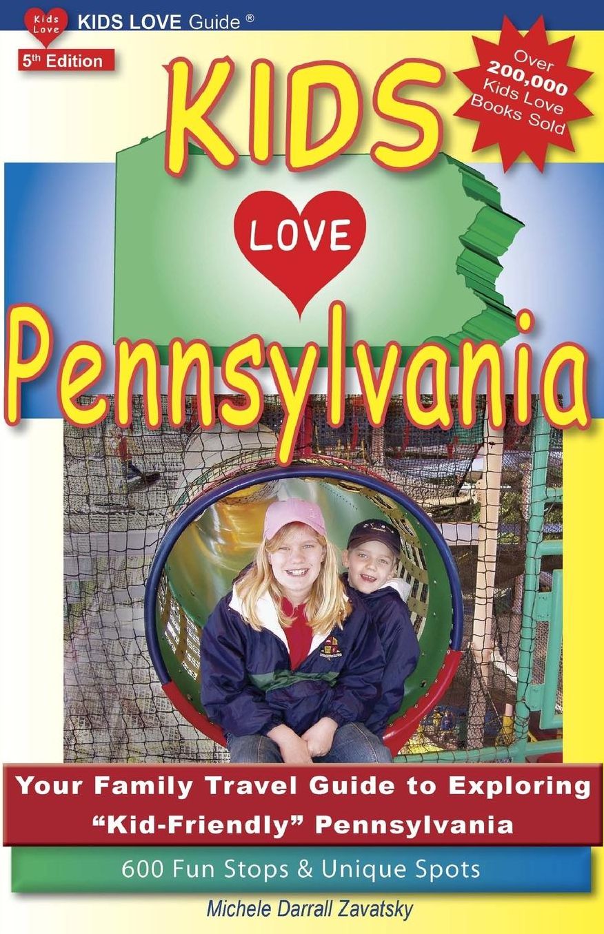 Kids Love Pennsylvania, 5th Edition: Your Family Travel Guide to Exploring Kid-Friendly Pennsylvania. 600 Fun Stops & Unique Spots