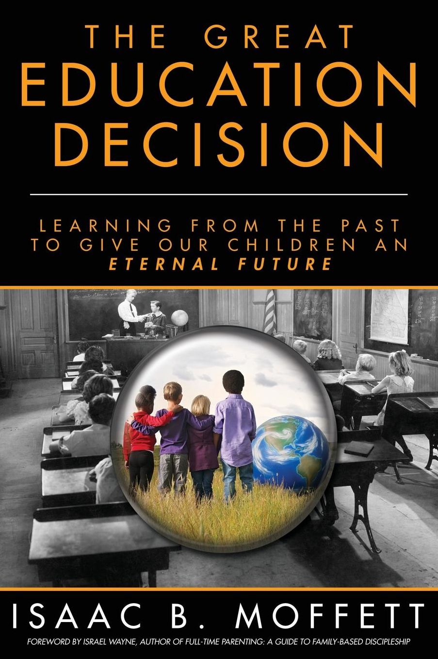 The Great Education Decision: Learning From The Past To Give Our Children An Eternal Future