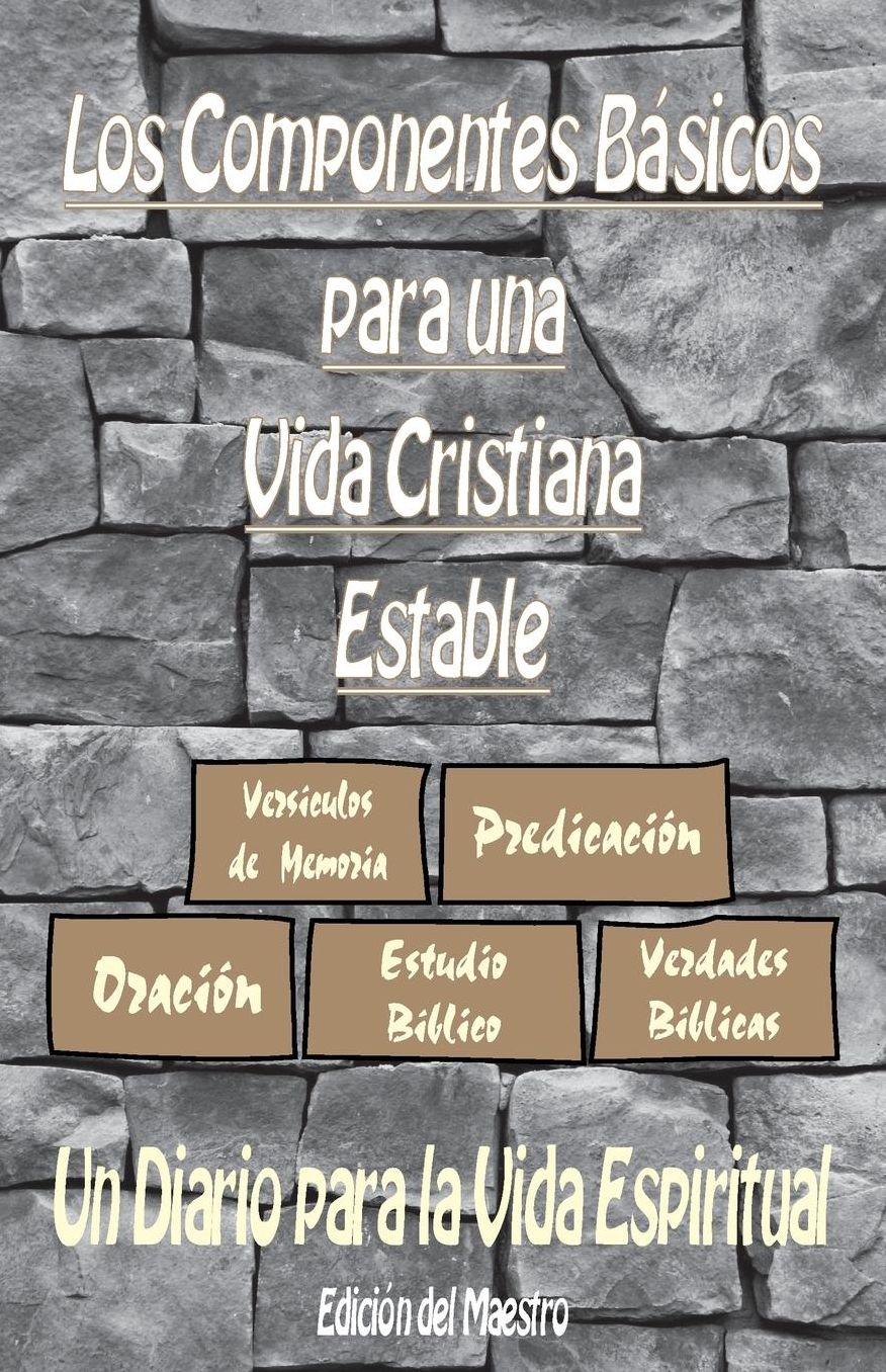 Los Componentes Básicos para una Vida Cristiana Estable: Un Diario para la Vida Espiritual