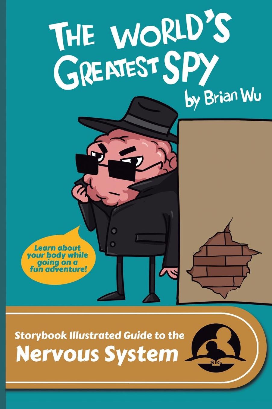 The World's Greatest Spy: The Storybook Illustrated Guide to the Nervous System