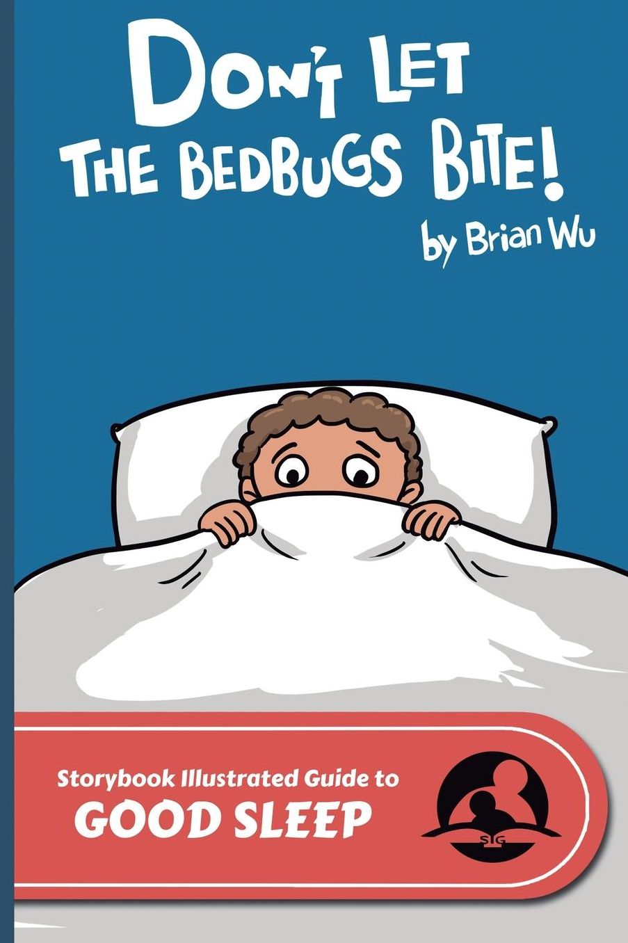 Don't Let the Bedbugs Bite!: The Storybook Illustrated Guide to Good Sleep