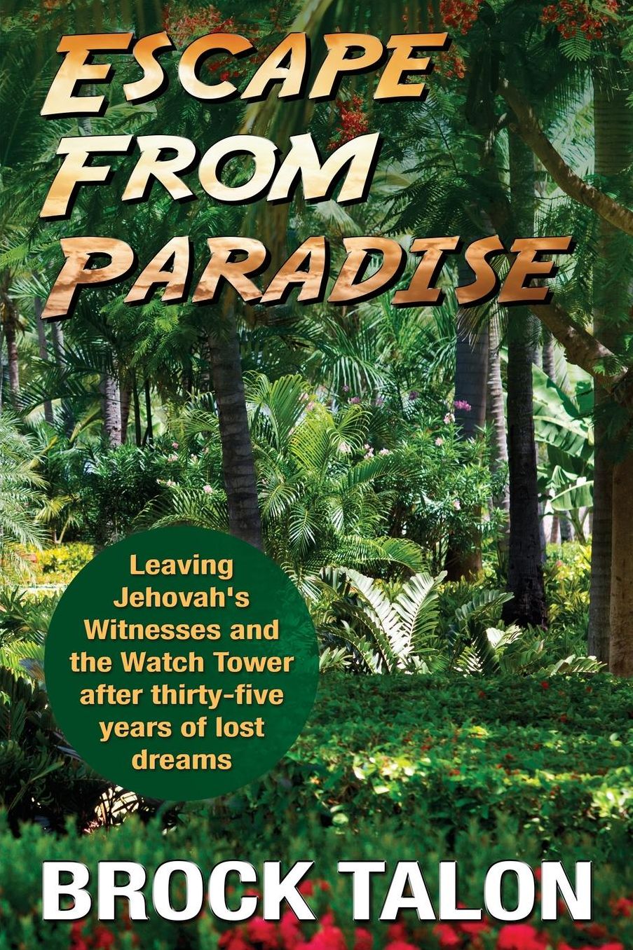 Escape from Paradise: Leaving Jehovah's Witnesses and the Watch Tower after thirty-five years of lost dreams