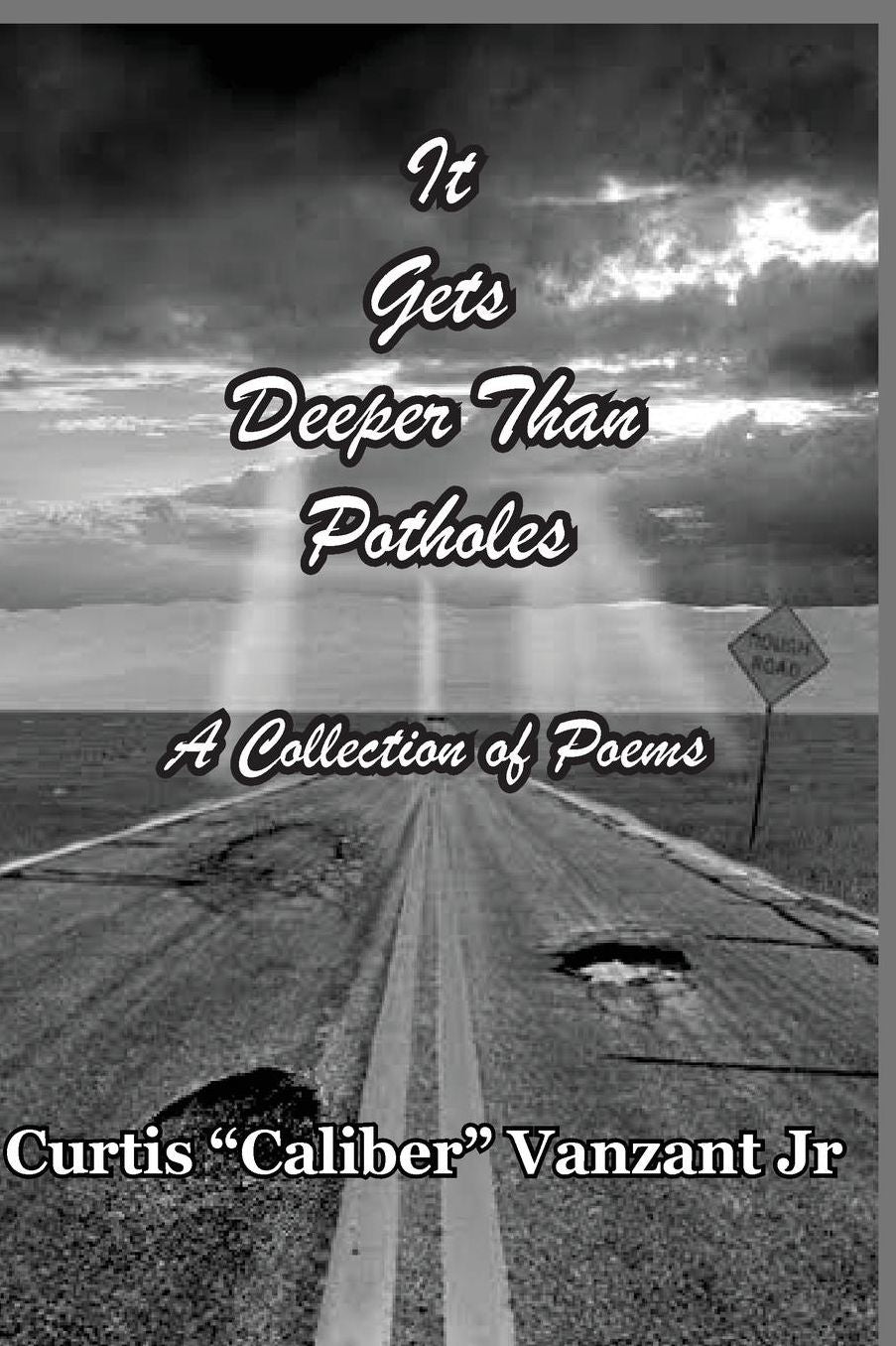 It Gets Deeper Than Potholes: A Collection Of Poems
