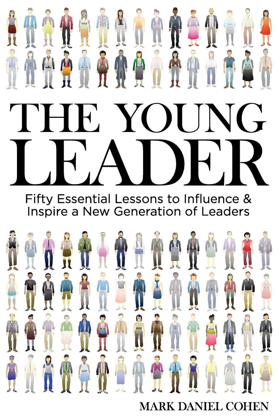 The Young Leader: Fifty Essential Lessons to Influence & Inspire a New Generation of Leaders