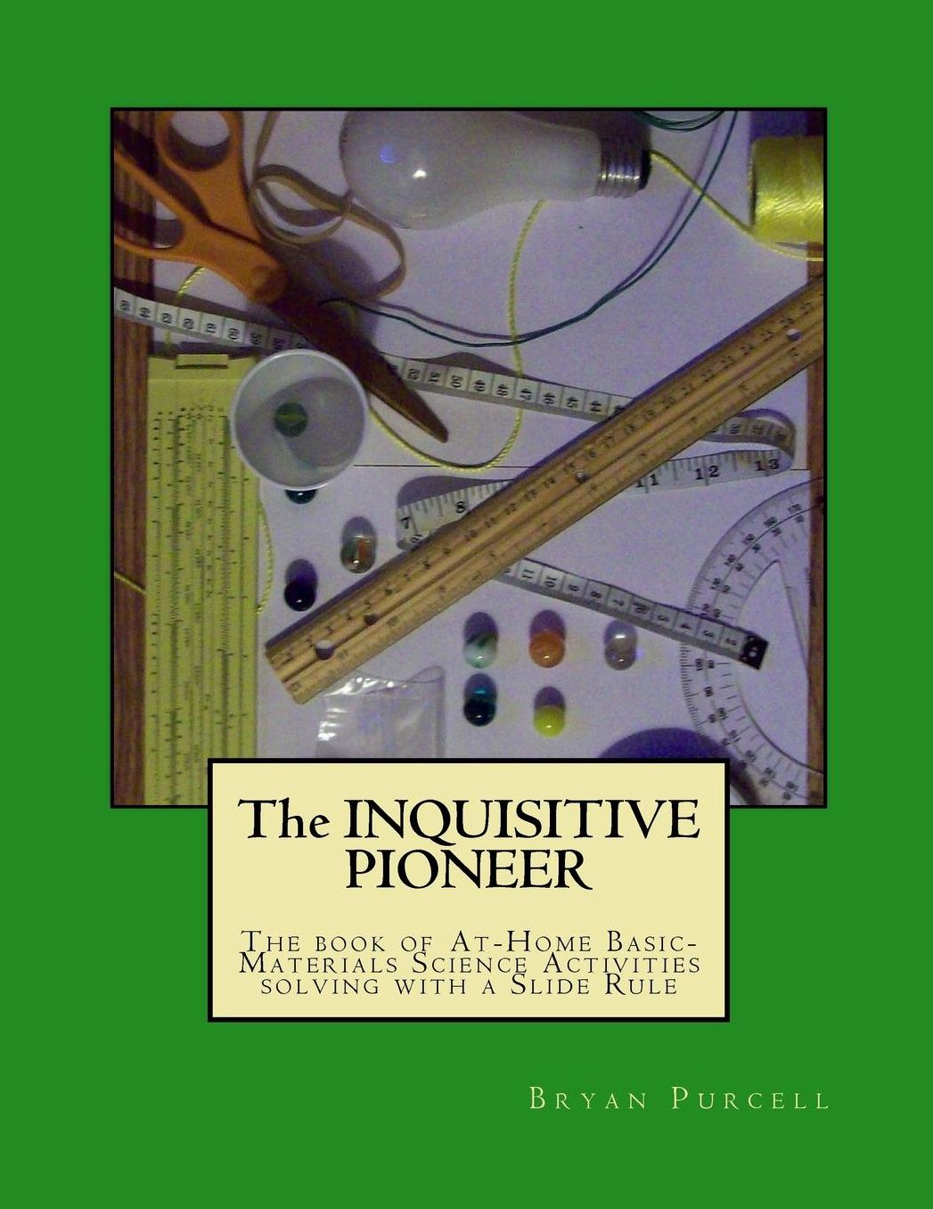 The Inquisitive Pioneer: The book of At-Home Basic-Materials Science Activities solving with a Slide Rule