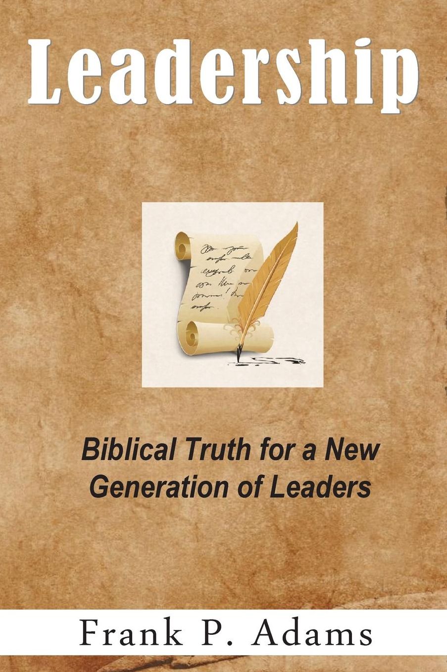 Leadership: Biblical truth for a new generation of leaders