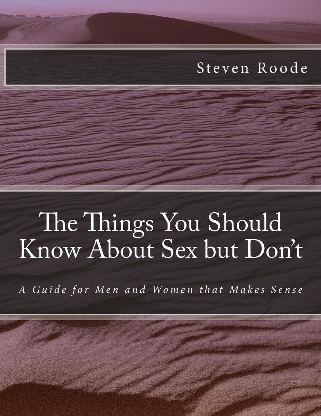 The Things You Should Know About Sex but Don't: A Guide for Men and Women that Makes Sense