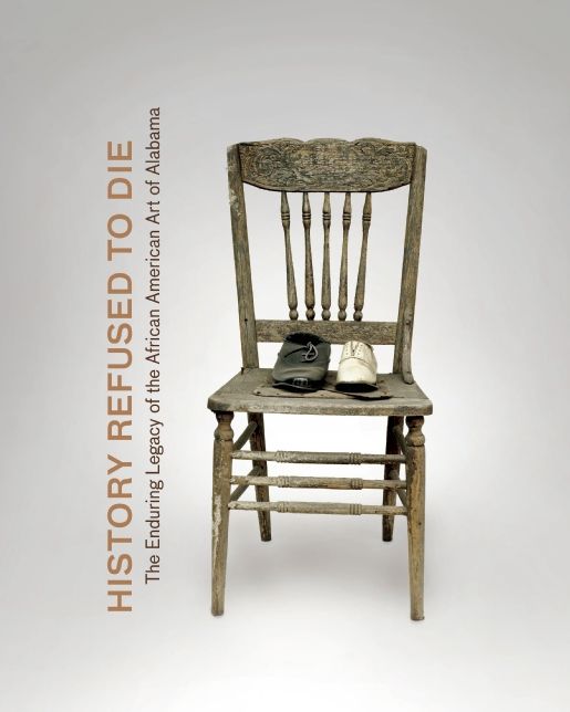 History Refused to Die: The Enduring Legacy of African American Art in Alabama