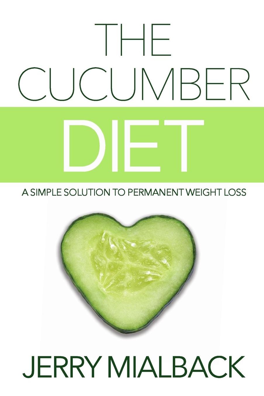 The Cucumber Diet: A Simple Solution To Permanent Weight Loss