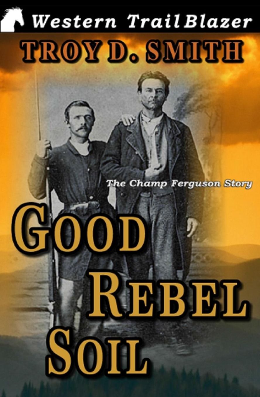 Good Rebel Soil: The Champ Ferguson Story