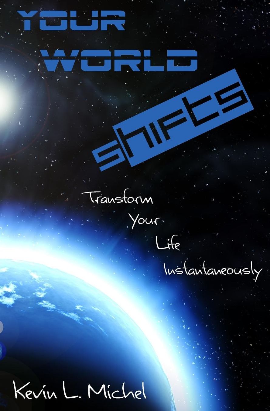 Your World Shifts: Transform Your Life Instantaneously
