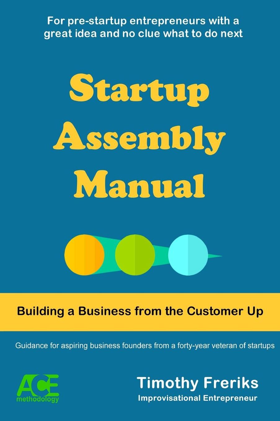 Startup Assembly Manual: Building a Business from the Customer Up