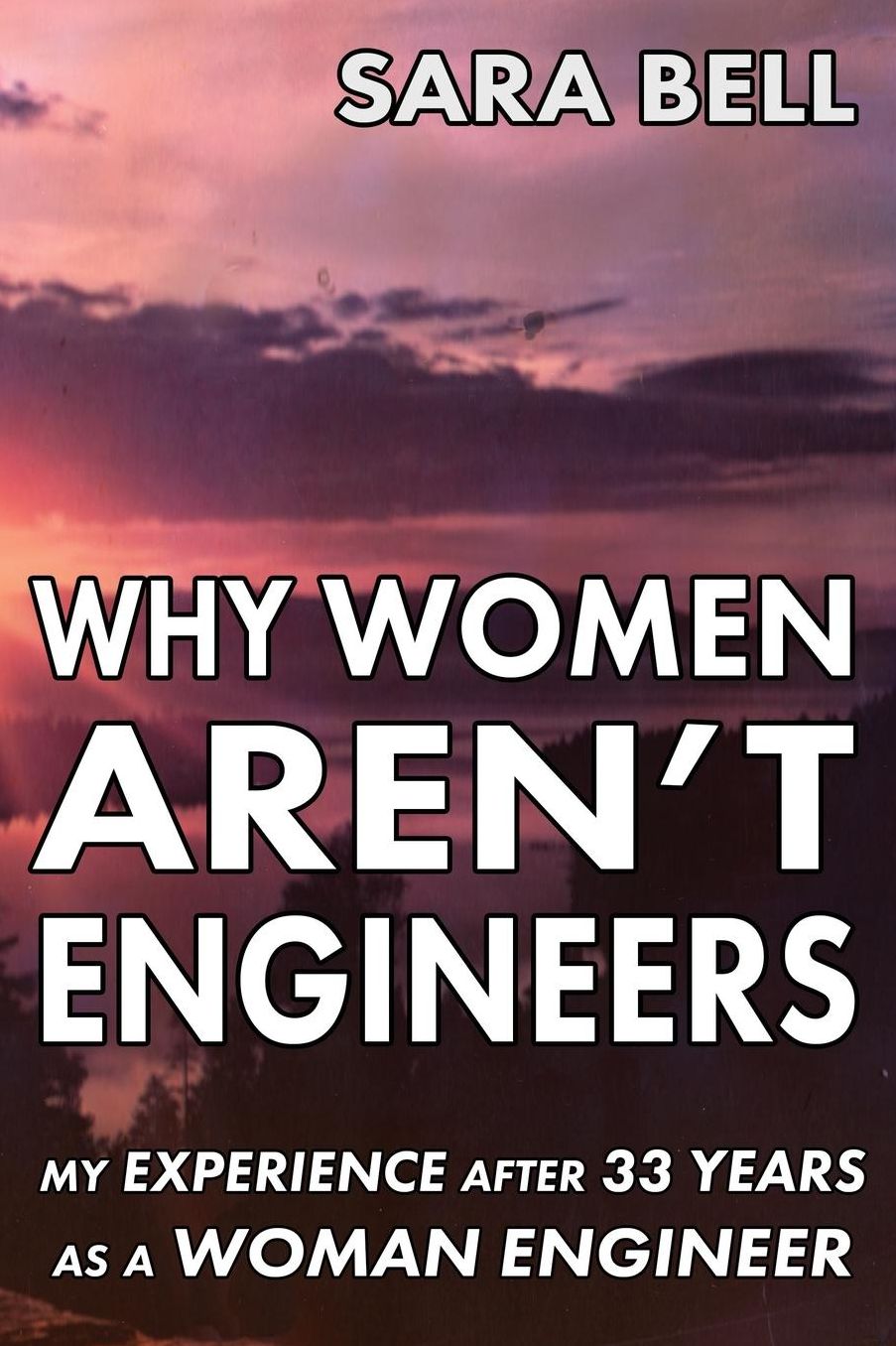 Why Woman Aren't Engineers: My Experience After 33 Years as a Woman Engineer