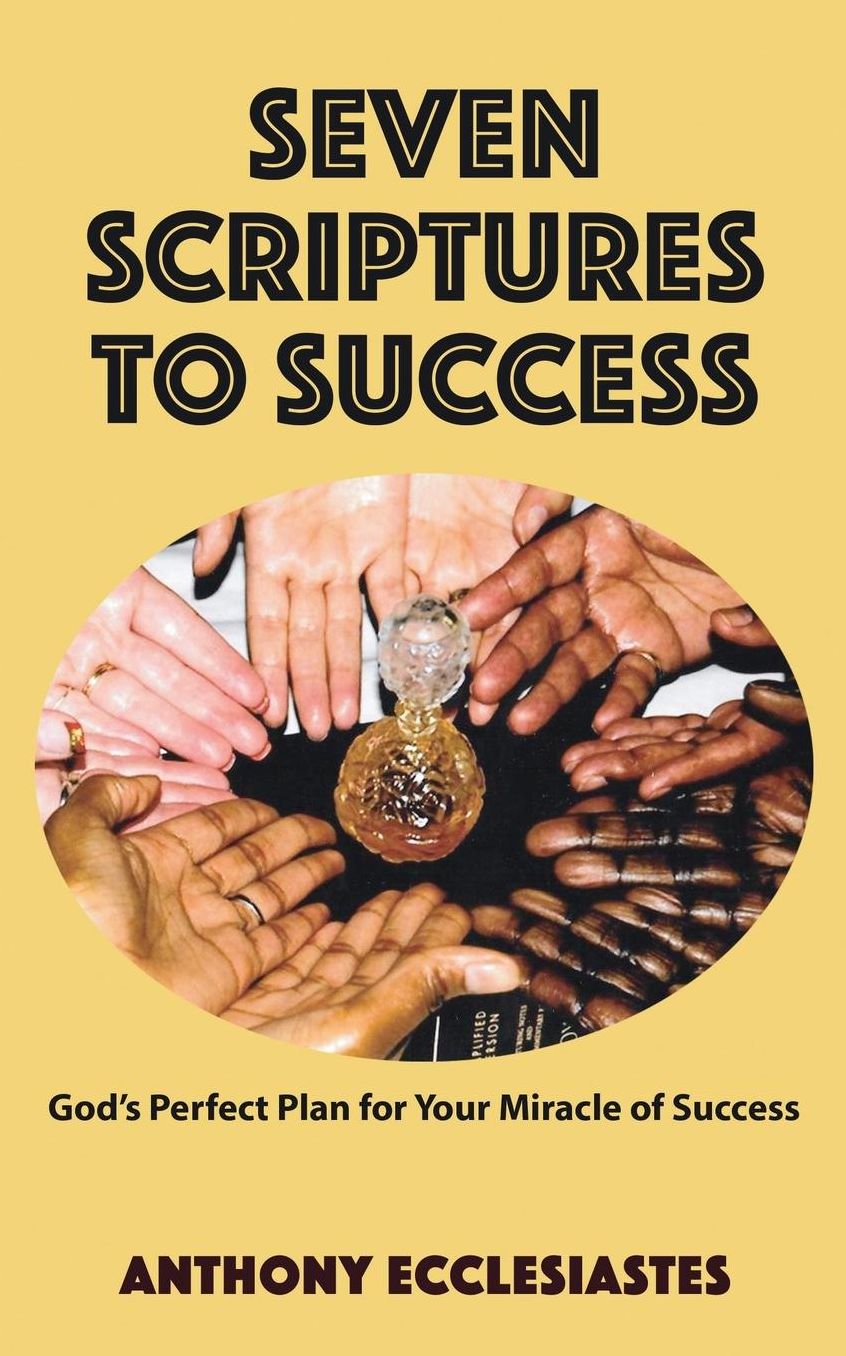 Seven Scriptures to Success: God's Perfect Plan for Your Miracle of Success