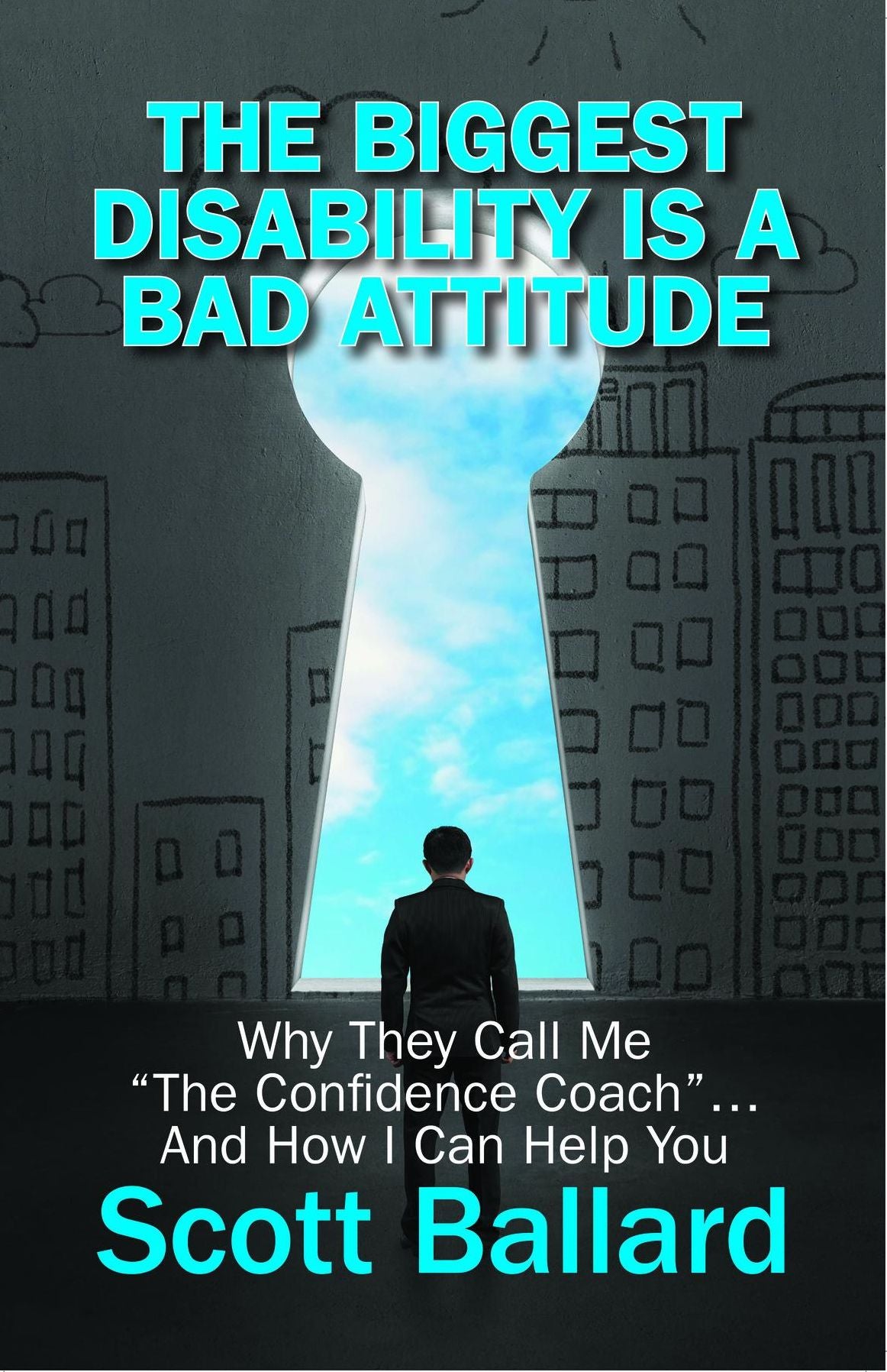 The Biggest Disability Is a Bad Attitude: Why They Call Me "the Confidence Coach" and How I Can Help You
