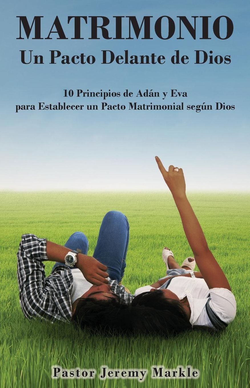 Matrimonio: Un Pacto Delante de Dios / Marriage: A Covenant Before God (Spanish): 10 Principios de Adán y Eva para Establecer un Pacto Matrimonial de Acuerdo con Dios
