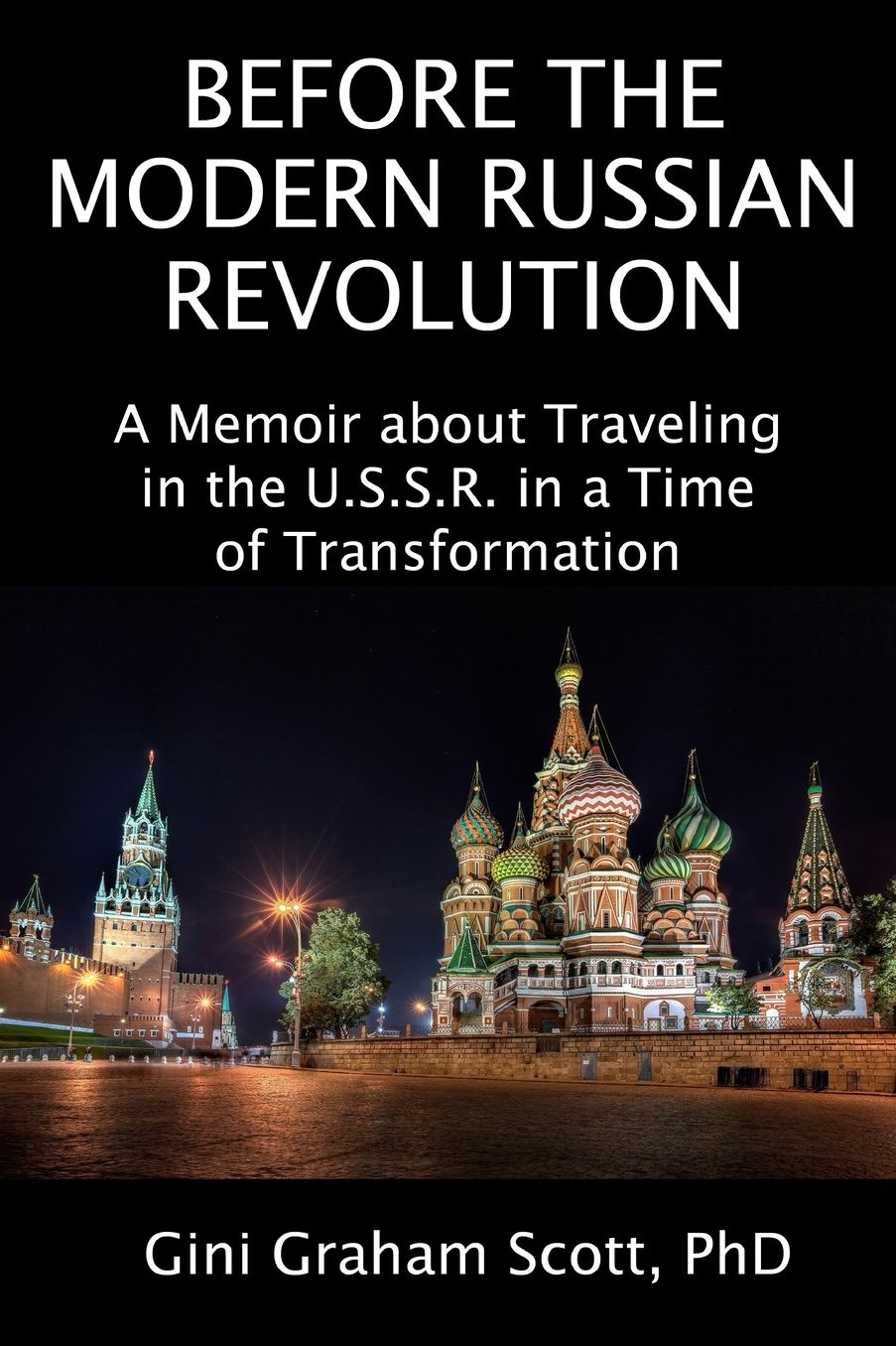 Before the Modern Russian Revolution: A Memoir about Traveling in the U.S.S. R. in a Time of Transformation