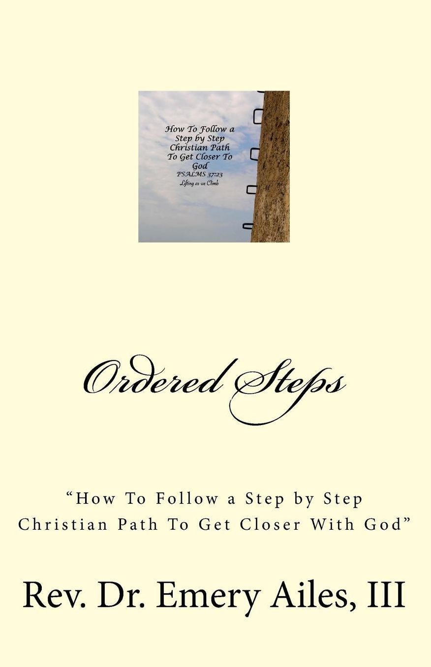 Ordered Steps: "How to Follow a Step by Step Christian Path To Get Closer With God"
