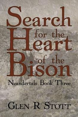 Search for the Heart of the Bison: Neandertals Book Three